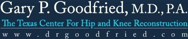Gary P. Goodfried, M.D., P.A. - The Texas Center For Hip and Knee Reconstruction